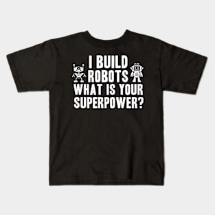 I build robots. What's your superpower? Kids T-Shirt